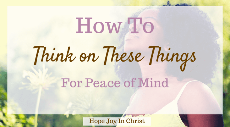 How To Think on These Things for Peace of Mind