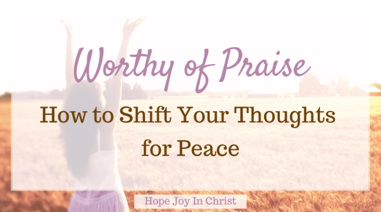 Worthy of Praise: How to Shift Your Thoughts for Peace